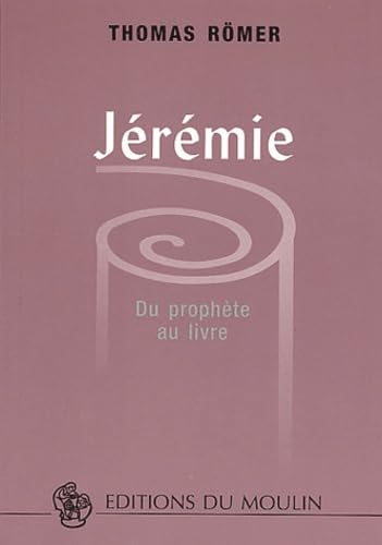 J&eacute;r&eacute;mie : Du proph&egrave;te au livre