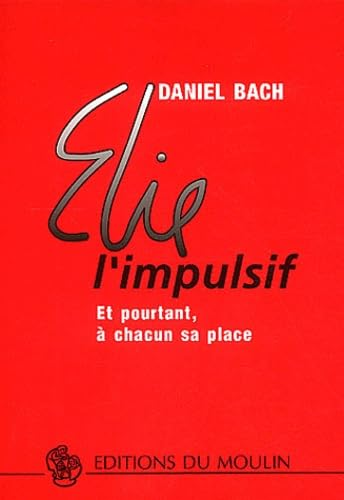 Elie l'impulsif : Et pourtant, &agrave; chacun sa place
