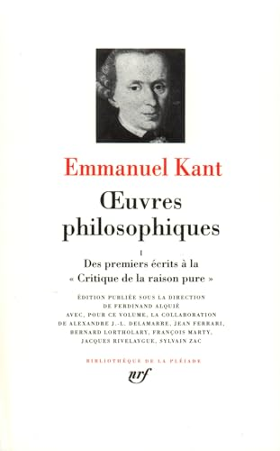 Oeuvres philosophiques. 1 - Des premiers &eacute;crits &agrave; la Critique de la raison pure