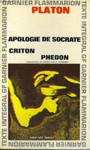 Apologie de Socrate, Criton, Ph&eacute;don