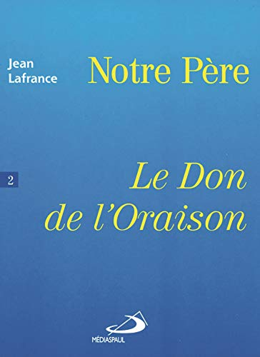 Notre P&egrave;re: Le don de l'oraison