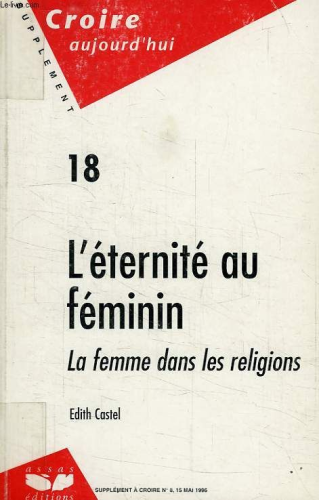 L'Eternit&eacute; au f&eacute;minin: la femme dans les religions