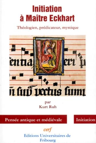 Initiation &agrave; Ma&icirc;tre Eckhart : th&eacute;ologien, pr&eacute;dicateur, mystique