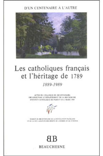 Les catholiques fran&ccedil;ais et l'h&eacute;ritage de 1789: 1889-1989 (Colloque de l'institut catholique de Paris 9-11 mars 1989 Paris)