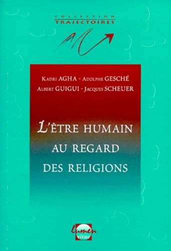 L'&ecirc;tre humain au regard des religions: Hindouisme, juda&iuml;sme,Christianisme, islam. Conf&eacute;rences de la Facult&eacute; de th&eacute;ologie, universit&eacute; catholique de Louvain