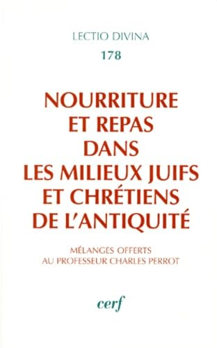Nourriture et repas dans les milieux juifs et chr&eacute;tiens de l''antiquit&eacute;: m&eacute;langes offerts au professeur Charles Perrot