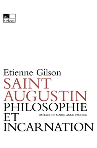 Philosophie et incarnation selon Saint Augustin suivi de la Lettre XVIII, sermon contre les pa&iuml;ens (Dolbeau 26)