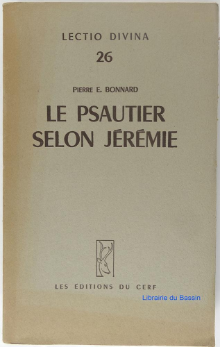 Le Psautier selon J&eacute;r&eacute;mie. Influence litt&eacute;raire et spirituelle de J&eacute;r&eacute;mie sur trente-trois psaumes