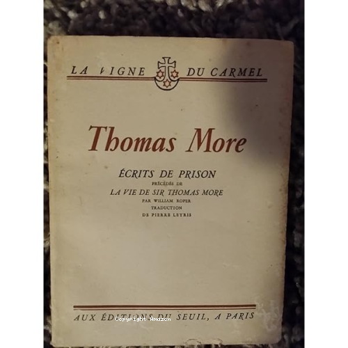 Ecrits de prison pr&eacute;c&eacute;d&eacute;s de : La vie de sir Thomas more