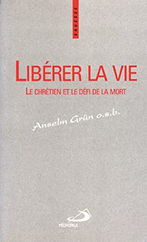 Lib&eacute;rer la vie: le chr&eacute;tien et le d&eacute;fi de la mort