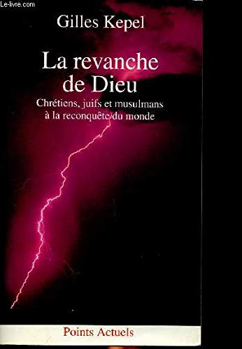 La Revanche de Dieu: Chr&eacute;tiens, juifs et musulmans &agrave; la conqu&ecirc;te du monde