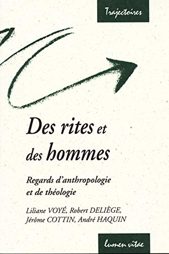 Des Rites et des hommes: Regards d'anthropologie et de th&eacute;ologie: conf&eacute;rences f&eacute;vr.-mars 2002