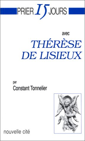 Prier 15 jours avec Th&eacute;r&egrave;se de Lisieux