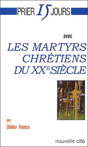 Prier 15 jours avec les martyrs chr&eacute;tiens du XX&egrave; si&egrave;cle