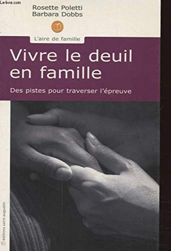 Vivre le deuil en famille: Des pistes pour traverser l'&eacute;preuve