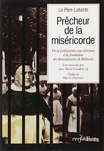 Pr&ecirc;cheur de la mis&eacute;ricorde: de la pr&eacute;dication aux d&eacute;tenues &agrave; la fondation des dominicaines de B&eacute;thanie