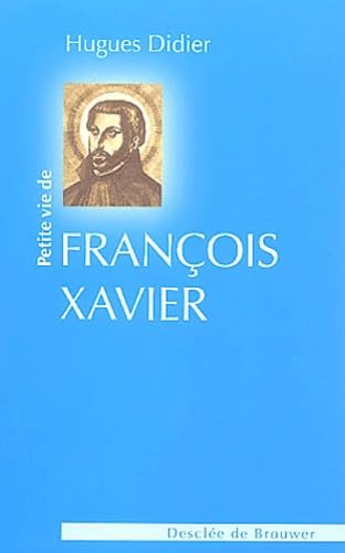 Petite vie de saint Fran&ccedil;ois Xavier