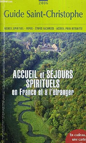 Guide Saint-Christophe: &eacute;dition 2006 (accueil spirituel - Repos - Etapes vacances - accueil pour retrait&eacute;s) (accueil et s&eacute;jours spirituels en France et &agrave; l'&eacute;tranger)