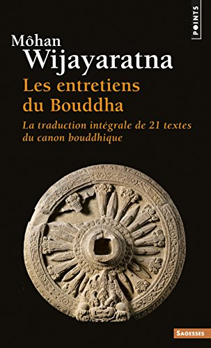Les Entretiens du Bouddha: la traduction int&eacute;grale de 21 textes du canon bouddhique