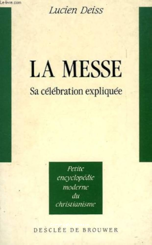 La Messe : sa c&eacute;l&eacute;bration expliqu&eacute;e