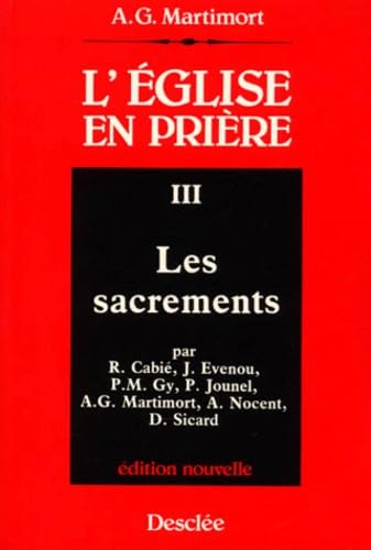 L'Eglise en pri&egrave;re : introduction &agrave; la liturgie. 3 - Les Sacrements
