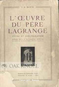 L'oeuvre du P&egrave;re Lagrange. Etude et bibliographie