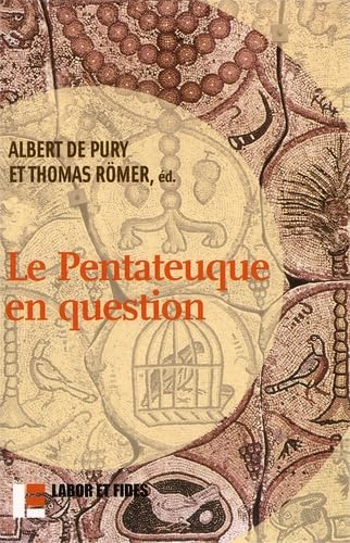 Le Pentateuque en question : Les origines et la composition des cinq premiers livres de la Bible &agrave; la lumi&egrave;re des recherches r&eacute;centes