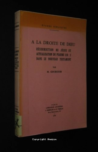 A la droite de Dieu: R&eacute;surrection de J&eacute;sus et actualisation du Psaume 110, 1 dans le Nouveau Testament