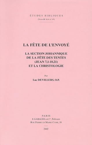 La F&ecirc;te de l'envoy&eacute;: la section johannique de la f&ecirc;te des Tentes (Jean 7,1-10,21) et la christologie