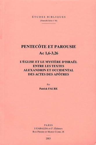 Pentec&ocirc;te et Parousie Ac 1,6 - 3,26. L'Eglise et le myst&egrave;re d'Isra&euml;l entre les textes alexandrin et occidental des Actes des Ap&ocirc;tres