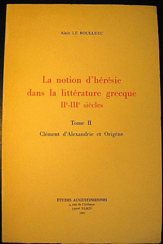 La Notion d'h&eacute;r&eacute;sie dans la litt&eacute;rature grecque, II&egrave; - III&egrave; si&egrave;cle. 2 - Cl&eacute;ment d'Alexandrie et Orig&egrave;ne