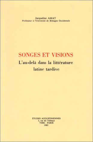 Songes et visions: L'au-del&agrave; dans la litt&eacute;rature latine tardive