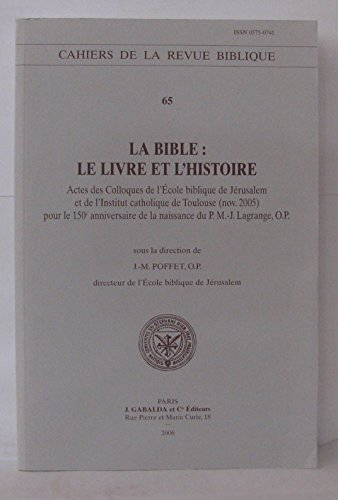 La Bible : Le livre et l'histoire : Actes des Colloques de l'Ecole biblique de J&eacute;rusalem et de l'Institut catholique de Toulouse (nov 2005) pour le 150&egrave; anniversaire de la naissance du P M.-J. Lagrange, OP