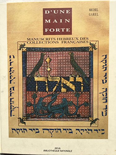 D'Une main forte: manuscrits h&eacute;breux des collections fran&ccedil;aises: exposition, Biblioth&egrave;que nationale, Paris (17 oct. 1991 - 15 janv. 1992)