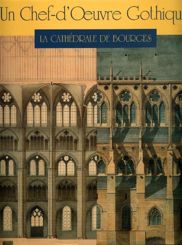 Un Chef-d'Oeuvre gothique : la cath&eacute;drale de Bourges