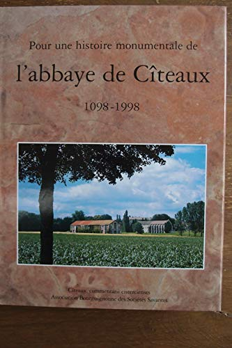 Pour une histoire monumentale de l'abbaye de C&icirc;teaux : 1098-1998