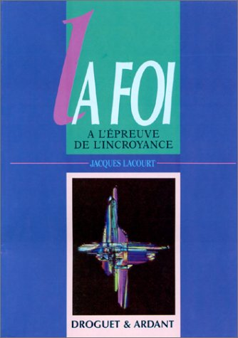 La Foi &agrave; l'&eacute;preuve de l'incroyance