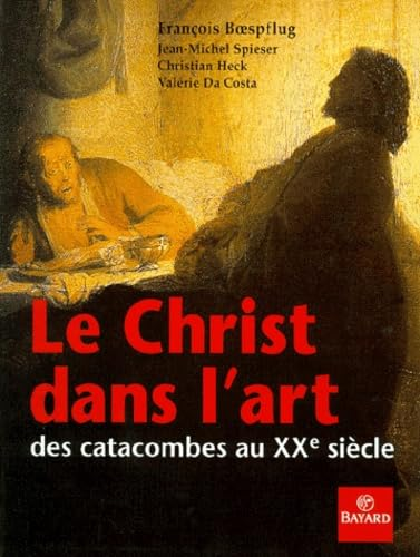 Le Christ dans l'art: des catacombes au XX&egrave; si&egrave;cle.