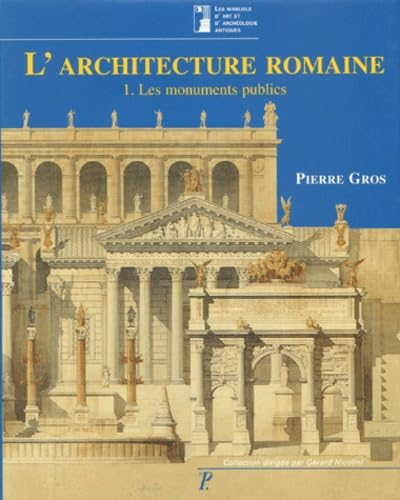 L'architecture romaine : du d&eacute;but du III&egrave; si&egrave;cle av. JC &agrave; la fin du Haut-Empire. 1 - Les monuments publics