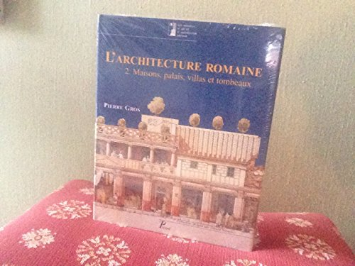 L'architecture romaine : du d&eacute;but du III&egrave; si&egrave;cle av. JC &agrave; la fin du Haut-Empire. 2 - Maisons. Palais. Villas. Tombeaux