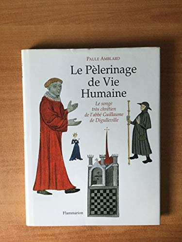 Le p&eacute;lerinage de vie humaine: Le songe tr&eacute;s chr&eacute;tien de l'abb&eacute; Guillaume de Digulleville