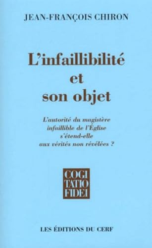 L'Infaillibilit&eacute; et son objet: l'autorit&eacute; du magist&egrave;re infaillible de l'Eglise s'&eacute;tend-elle sur des v&eacute;rit&eacute;s non r&eacute;v&eacute;l&eacute;es