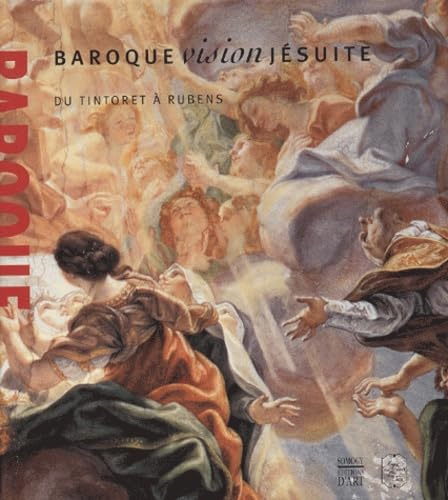 Baroque vision j&eacute;suite: du Tintoret &agrave; Rubens: exposition au Mus&eacute;e des Beaux-arts de Caen 12 juillet - 13 octobre 2003