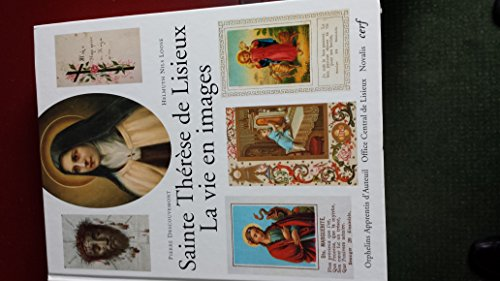 Sainte Th&eacute;r&egrave;se de Lisieux. La vie en images