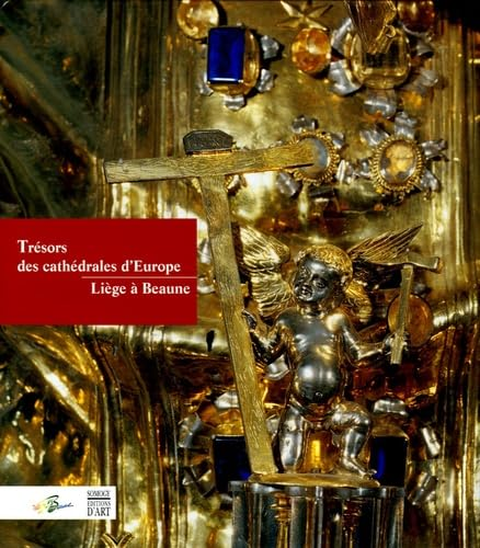 Tr&eacute;sors des cath&eacute;drales d'Europe. Li&egrave;ge &agrave; Beaune
