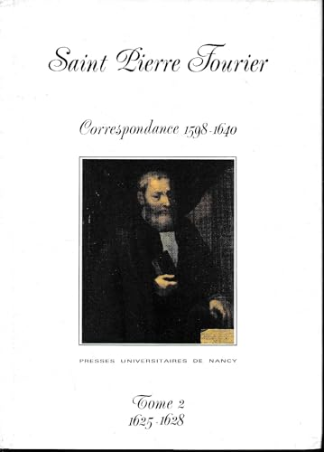 Pierre Fourier : Sa correspondance 1598-1640 : Tome 2. D&eacute;but janvier 1625 - 6 mai 1628