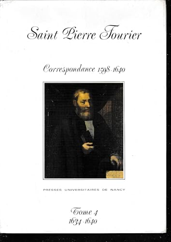 Pierre Fourier : Sa correspondance 1598-1640 : Tome 4. 3 janvier 1634 - 1er mars 1640