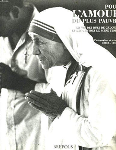 Pour l'amour du plus pauvre : La vie des rues de Calcutta et des Centres de M&egrave;res Teresa