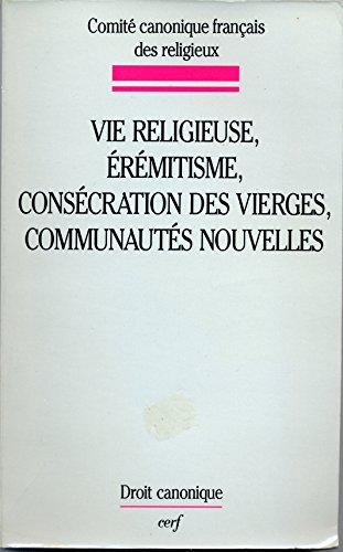 Vie religieuse, &eacute;r&eacute;mitisme, cons&eacute;cration des vierges, communaut&eacute;s nouvelles: &eacute;tudes canoniques