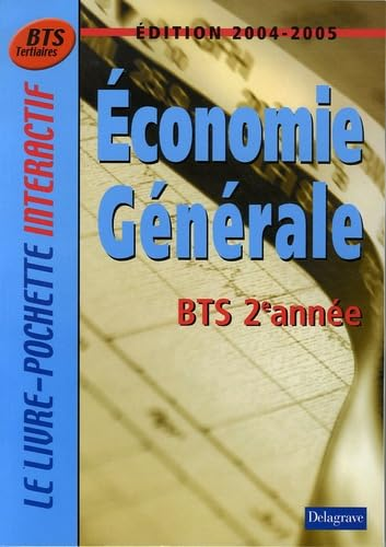 Economie g&eacute;n&eacute;rale. BTS 2&egrave;me ann&eacute;e : Edition 2004-2005